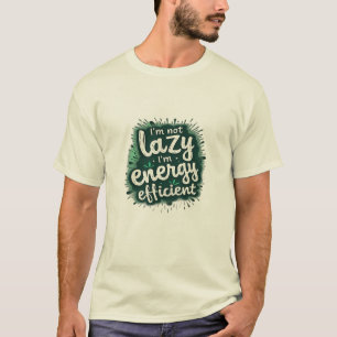 私は怠け者ではなく、エネルギー効率が良い Tシャツ
