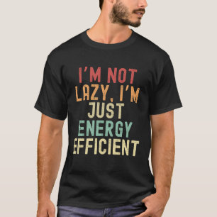 私は怠け者ではなく、エネルギー効率が良い Tシャツ
