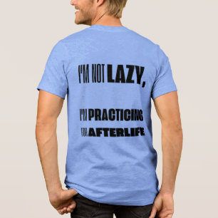 私は怠惰ではない、余生Tシャツのために練習している トライブレンドTシャツ