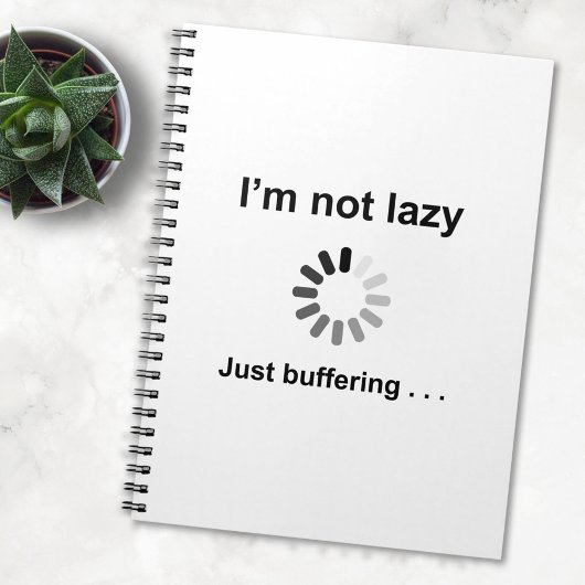 私は怠惰ではない – 単にバッファリング ノートブック