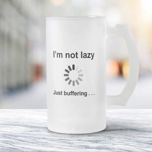 私は怠惰ではない – 単にバッファリング フロストグラスビールジョッキ