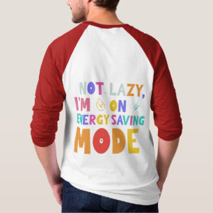 私は怠惰ではない、私はエネルギーのモード救である。 Tシャツ