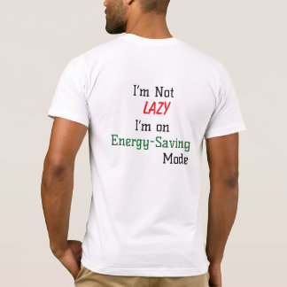 私は怠惰ではない、私はエネルギーのモード救にある Tシャツ