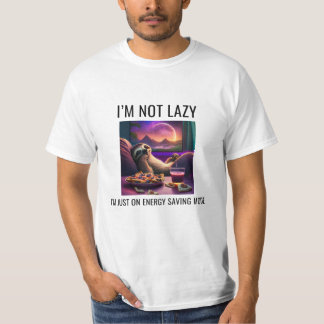 私は怠惰ではない、私はエネルギーのモード救にある Tシャツ