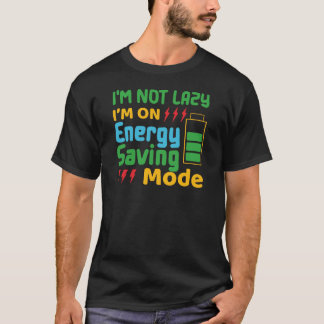 私は怠惰ではない、私はエネルギーのモード救にある Tシャツ