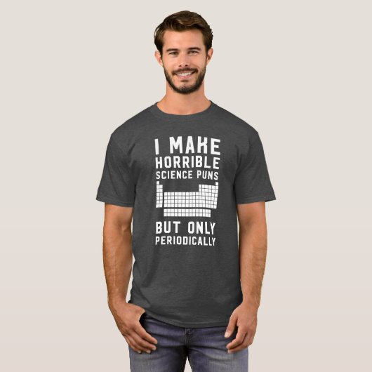 私は恐ろしい科学のしゃれを周期的にだけ作ります Tシャツ (正面フル)