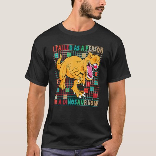 私は恐竜の人間として失敗した Tシャツ (正面)
