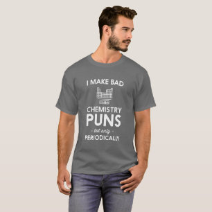 私は悪い化学しゃれにユーモアのあるな科学の冗談をします Tシャツ