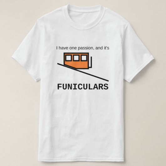 私は情熱を一つ持っていて、それはfunicularsだ tシャツ (デザイン正面)