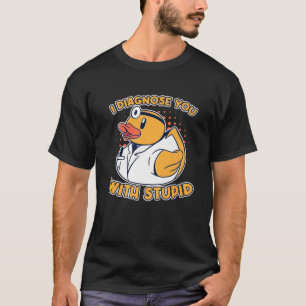 私は愚かなゴムのアヒルQuack Doctoであなたを診断 Tシャツ
