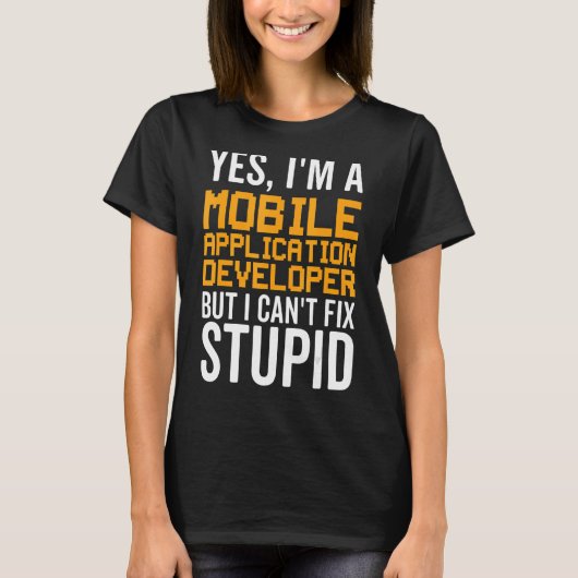 私は愚かな問題を修正できない – おもしろい Mobile Application Deve Tシャツ (正面)