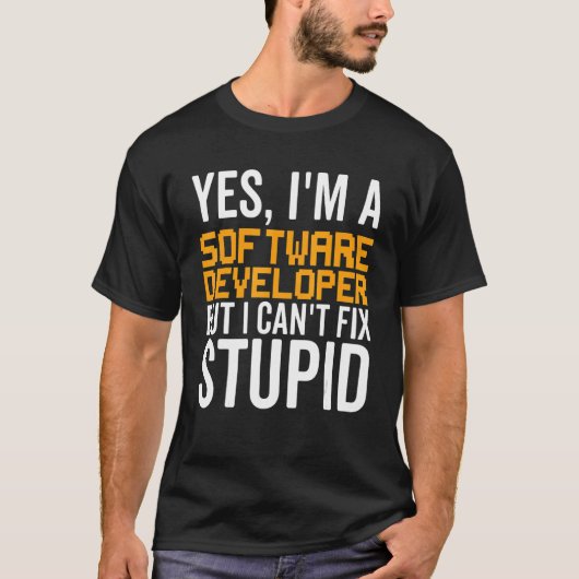 私は愚かな問題を修正できない – おもしろい Software Developer_1 Tシャツ (正面)