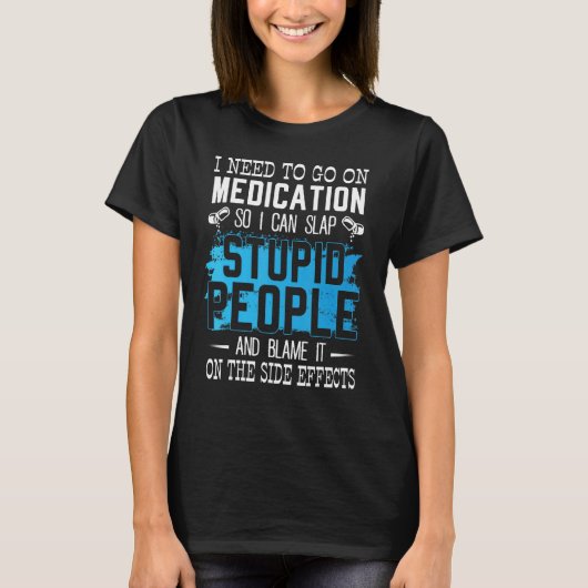 私は愚かなPeを平手打ちできるように薬を飲む必要がある Tシャツ (正面)