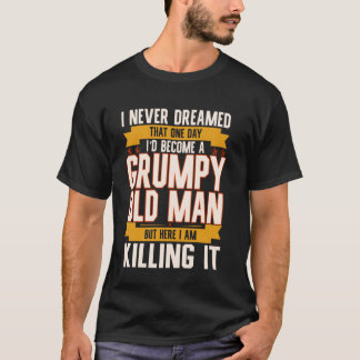 私は愚痴っぽい老人になるとは夢にも思わなかった Tシャツ