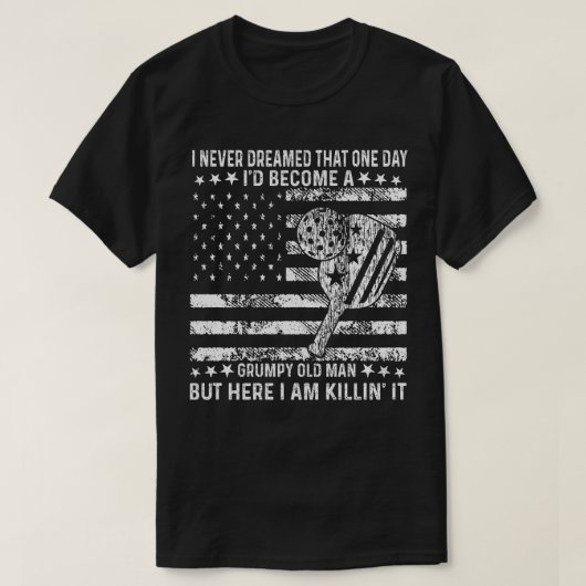 私は愚痴っぽい老人になるとは夢にも思わなかった Tシャツ (デザイン正面)