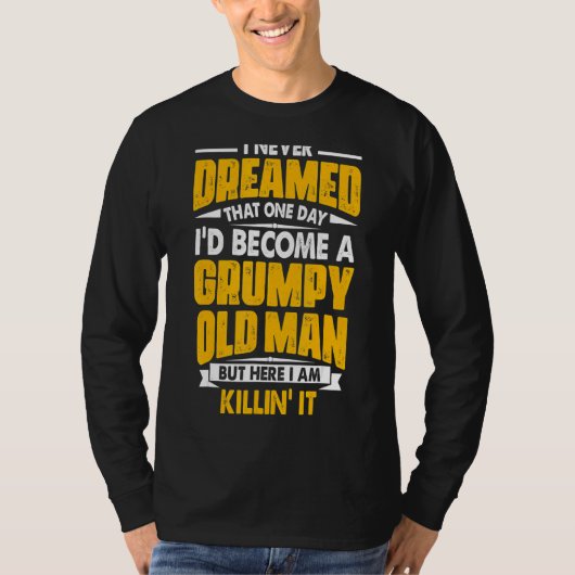 私は愚痴っぽい老人になるとは夢にも思わなかった Tシャツ (正面)