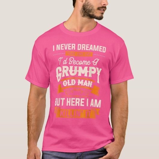 私は愚痴っぽい老人になるとは夢にも思わなかった Tシャツ (正面)