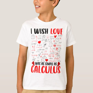 私は愛が微積分の数学の先生と同じシンプルように望んでいた Tシャツ