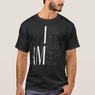 私は愛されている私は十分に強い重要な勇気がある Tシャツ