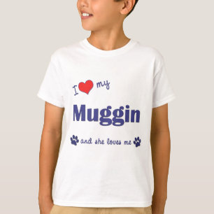 私は愛します私のMuggin (メス犬)を Tシャツ