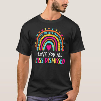 私は愛するすべてのクラスを却下先生の最終日 Tシャツ