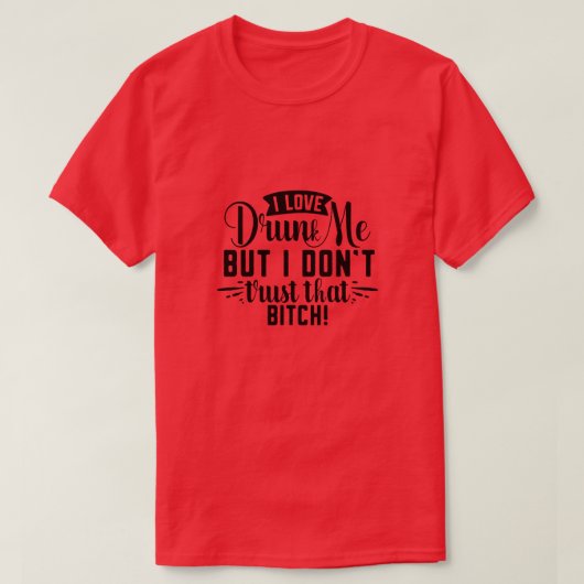 私は愛飲しているが、私はその雌犬を信頼しない01 Tシャツ (デザイン正面)