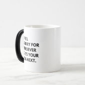 私は感じ次にあなたの仕事を得る人が誰でもごめんなさい。 モーフィングマグカップ (正面左)