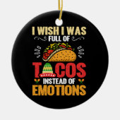 私は感情ではなくタコスで満たされていればと思おもしろいう セラミックオーナメント (正面)