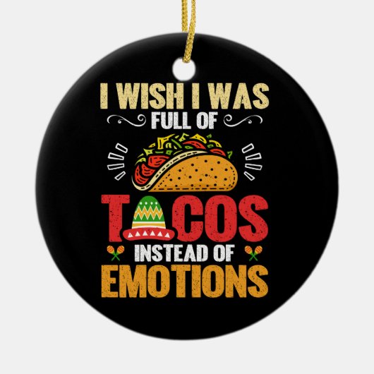 私は感情ではなくタコスで満たされていればと思おもしろいう セラミックオーナメント (正面)