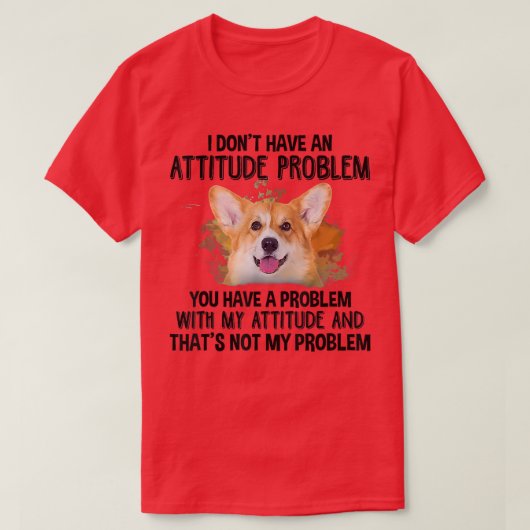私は態度の問題corgi犬の犬の愛を持っていない tシャツ (デザイン正面)
