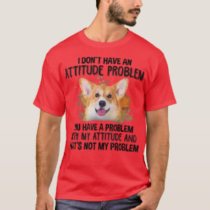 私は態度の問題corgi犬の犬の愛を持っていない tシャツ