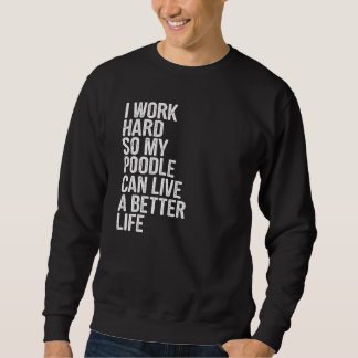 私は懸命でプードルの生活を向上させる スウェットシャツ
