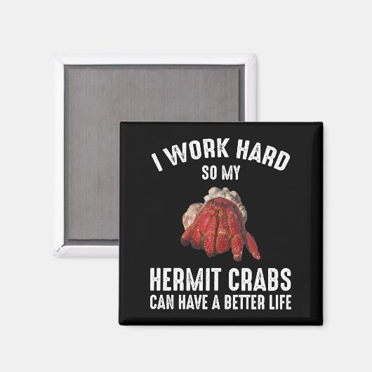 私は懸命を働いているので、私の仙人カニはより良い生活を持っている マグネット (正面/裏面)
