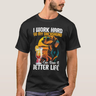 私は懸命を働いてダックスフントの生活をより良くすることができる Tシャツ