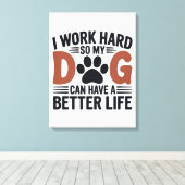 私は懸命を働いて私の犬がより良く生活する – Paw Print Art キャンバスプリント (インサイチュ (ウッドフロア))