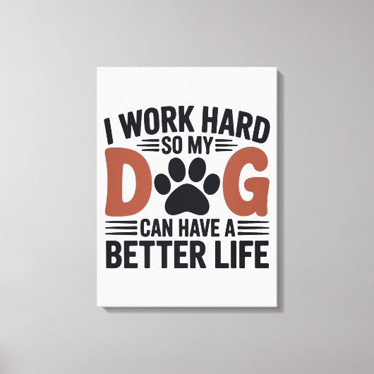 私は懸命を働いて私の犬がより良く生活する – Paw Print Art キャンバスプリント (正面)