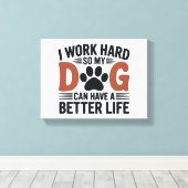 私は懸命を働いて私の犬がより良く生活する – Paw Print Art キャンバスプリント (インサイチュ (ウッドフロア))