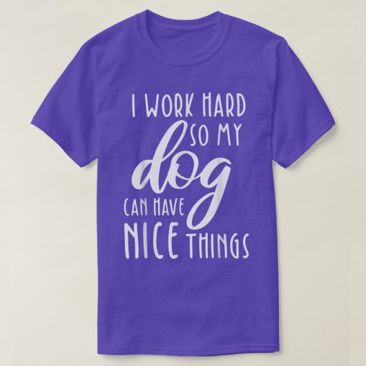 私は懸命を働いて私の犬は良いものを持つことがでおもしろいきるD Tシャツ (デザイン正面)