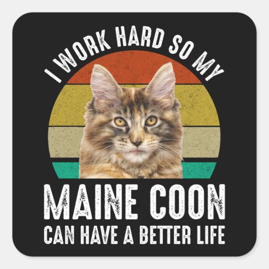 私は懸命を働いて、私のメーヌーンはより良い生活を持つことができるように スクエアシール (正面)