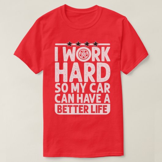 私は懸命を働いて、私の車がより良い生活を持つことができるようにおもしろい Tシャツ (デザイン正面)