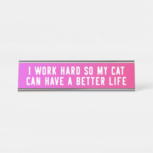 私は懸命を働かせます従って私の猫はおもしろいなよりよい生命を過すことができます デスクネームプレート (正面)