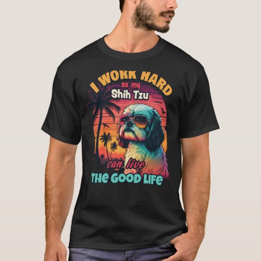 私は懸命を働き、シーズー(犬)の頭が良い生活を送れるようにする Tシャツ (正面)