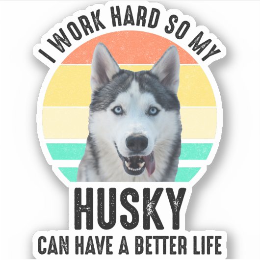 私は懸命を働くのでハスキーの方が良い生活ができる シール (正面)