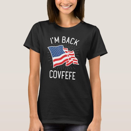 私は戻るCovfefe Covfefe Hashtag Political 2 Tシャツ (正面)