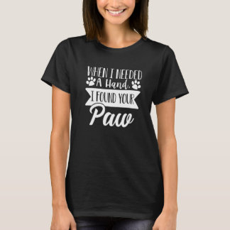 私は手が必要な時あなたの前犬の愛を見つけた1 Tシャツ