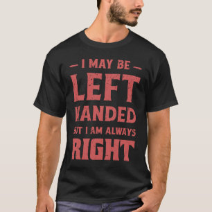 私は手に入離れるかもしれないが、私は右利きだ Tシャツ