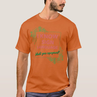 私は手話Whatx27sあなたの超大国を知っている1 Tシャツ