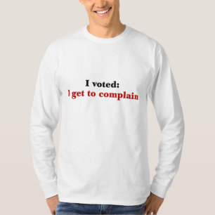 私は投票しました従って私は不平を言うことを得ます Tシャツ