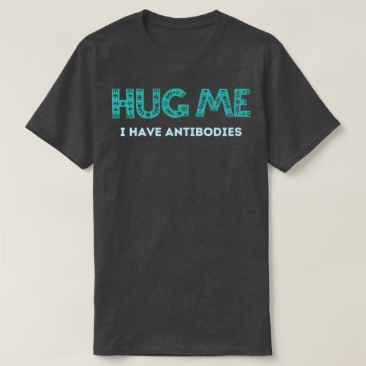 私は抗体を持っている私を抱擁 Tシャツ (デザイン正面)