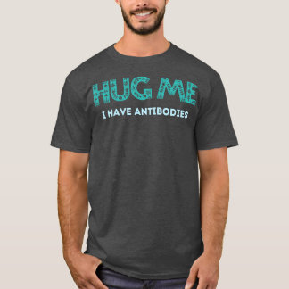 私は抗体を持っている私を抱擁 Tシャツ
